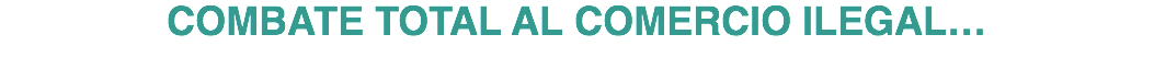 COMBATE TOTAL AL COMERCIO ILEGAL…