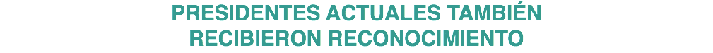 PRESIDENTES ACTUALES TAMBIÉN RECIBIERON RECONOCIMIENTO