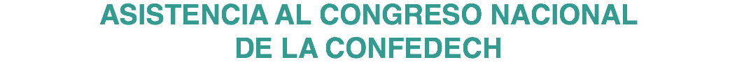 ASISTENCIA AL CONGRESO NACIONAL DE LA CONFEDECH