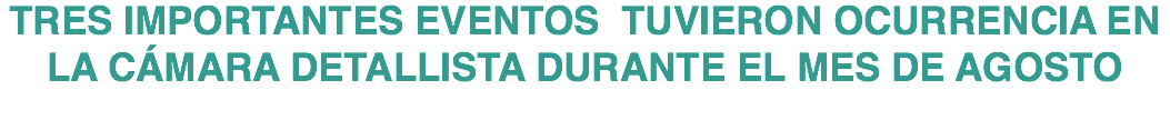 TRES IMPORTANTES EVENTOS TUVIERON OCURRENCIA EN LA CÁMARA DETALLISTA DURANTE EL MES DE AGOSTO